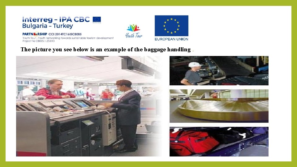 The picture you see below is an example of the baggage handling. 