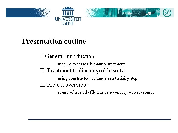 Presentation outline I. General introduction manure excesses & manure treatment II. Treatment to dischargeable