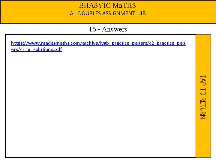 BHASVIC MαTHS A 1 DOUBLES ASSIGNMENT 14 B 16 - Answers https: //www. madasmaths.