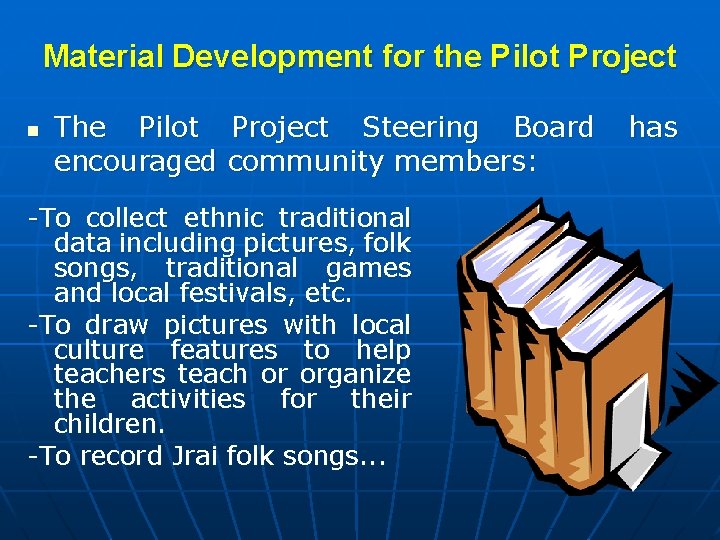 Material Development for the Pilot Project n The Pilot Project Steering Board encouraged community