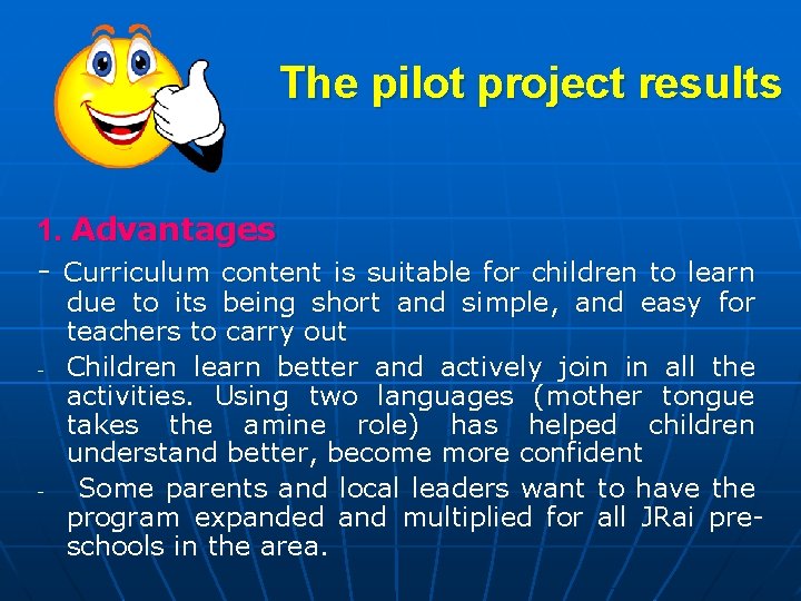 The pilot project results 1. Advantages - Curriculum content is suitable for children to