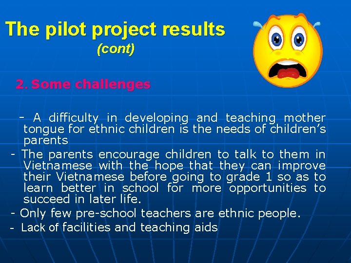 The pilot project results (cont) 2. Some challenges - A difficulty in developing and