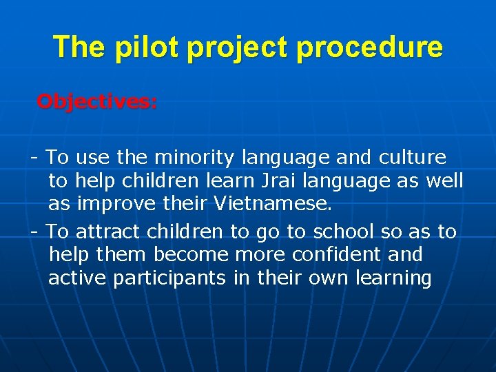 The pilot project procedure Objectives: - To use the minority language and culture to