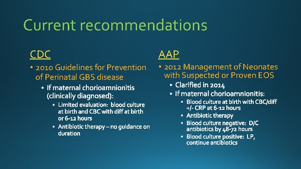 Current recommendations CDC AAP • 2010 Guidelines for Prevention of Perinatal GBS disease •
