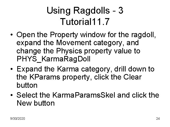 Using Ragdolls - 3 Tutorial 11. 7 • Open the Property window for the