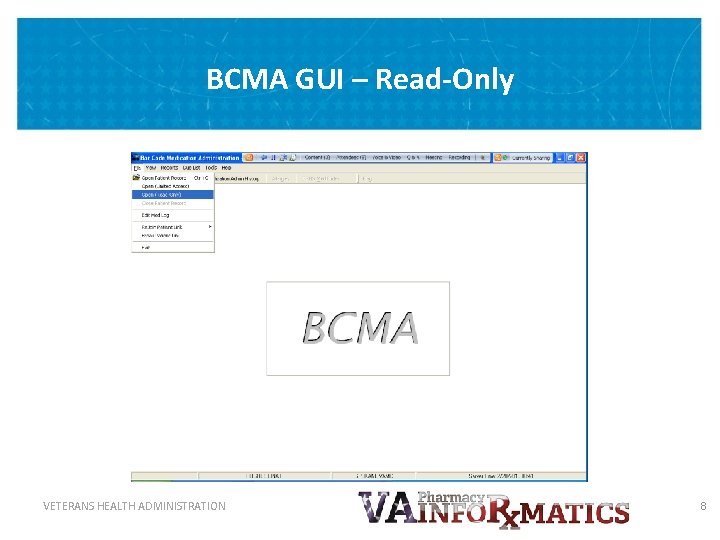 BCMA GUI – Read-Only VETERANS HEALTH ADMINISTRATION 8 
