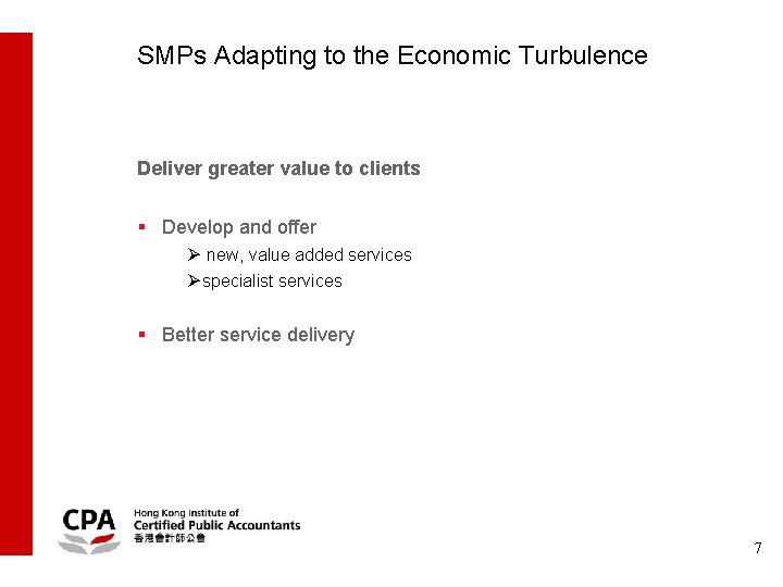 SMPs Adapting to the Economic Turbulence Deliver greater value to clients § Develop and