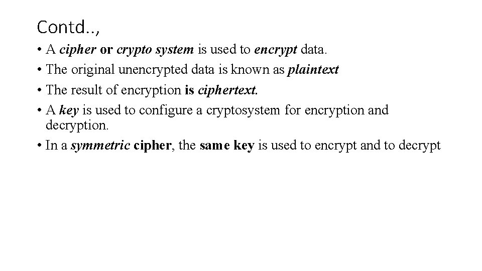 Contd. . , • A cipher or crypto system is used to encrypt data.