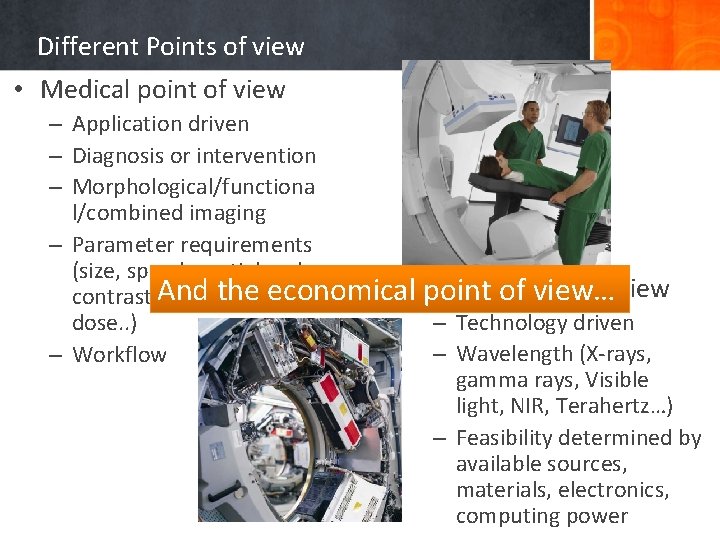 Different Points of view • Medical point of view – Application driven – Diagnosis