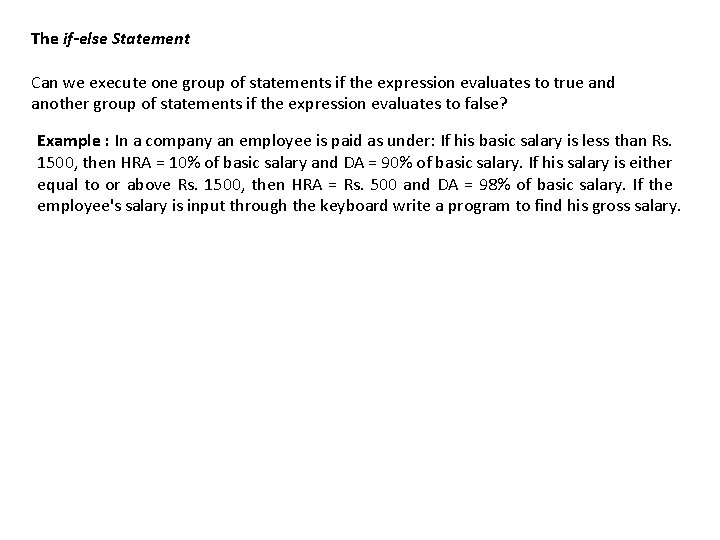 The if-else Statement Can we execute one group of statements if the expression evaluates