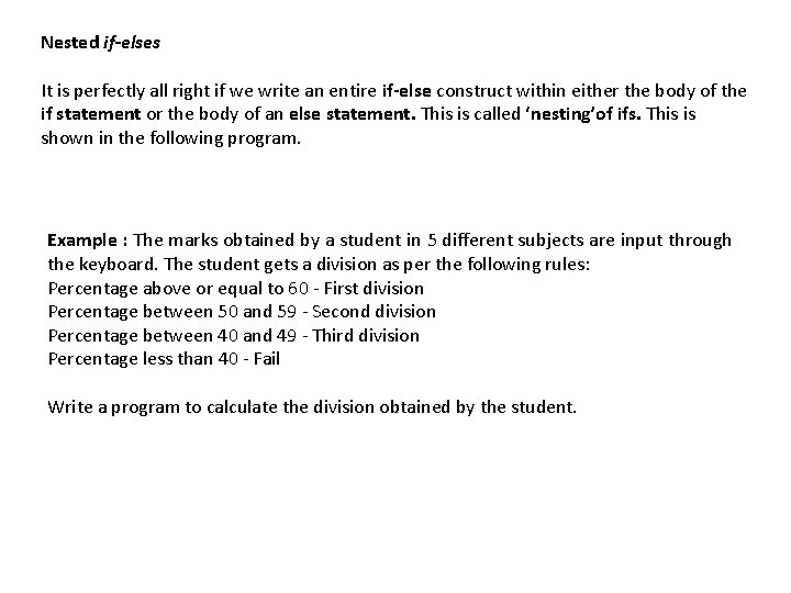 Nested if-elses It is perfectly all right if we write an entire if-else construct