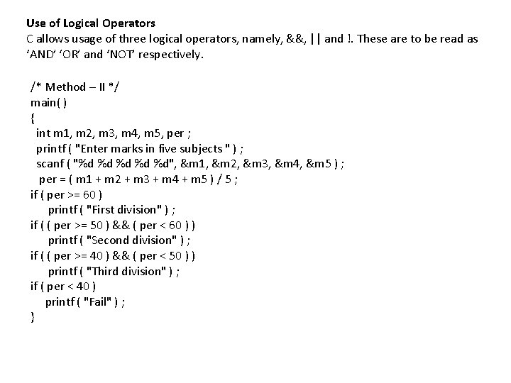 Use of Logical Operators C allows usage of three logical operators, namely, &&, ||