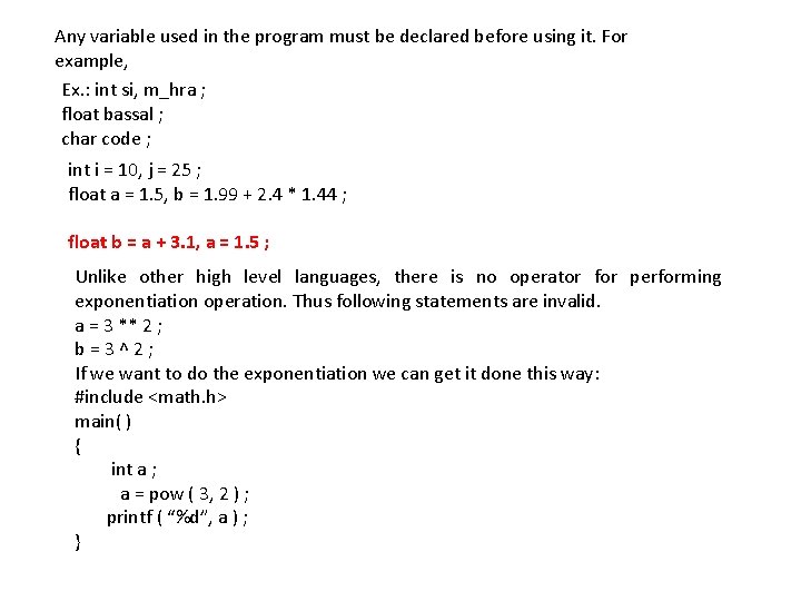 Any variable used in the program must be declared before using it. For example,