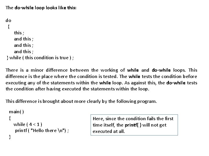 The do-while loop looks like this: do { this ; and this ; }