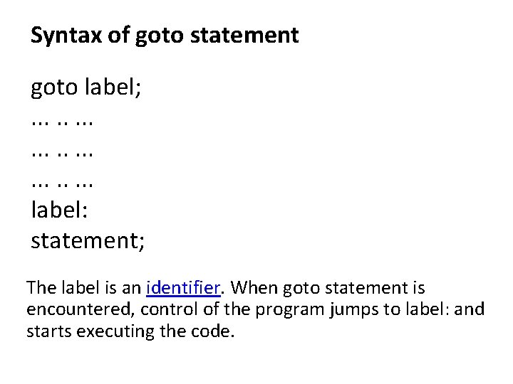 Syntax of goto statement goto label; . . . label: statement; The label is