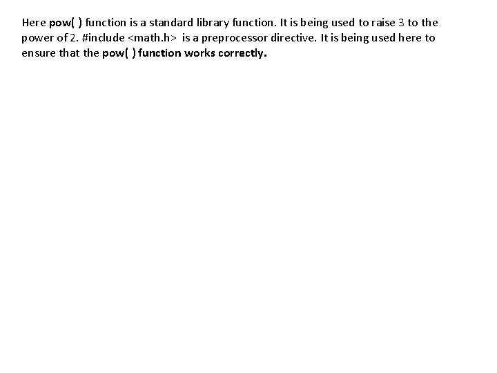 Here pow( ) function is a standard library function. It is being used to