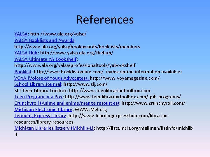 References YALSA: http: //www. ala. org/yalsa/ YALSA Booklists and Awards: http: //www. ala. org/yalsa/bookawards/booklists/members