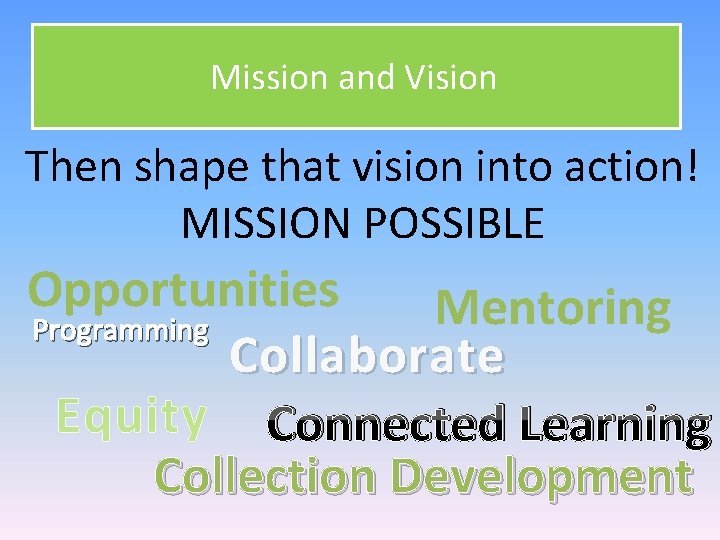 Mission and Vision Then shape that vision into action! MISSION POSSIBLE Opportunities Mentoring Programming