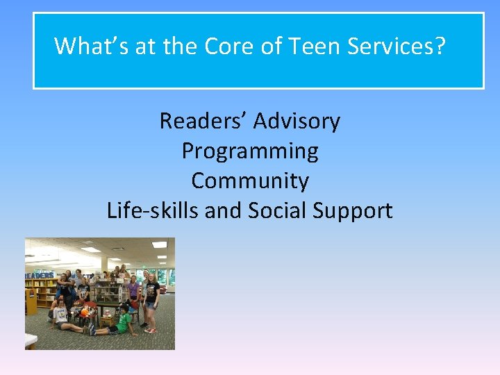 What’s at the Core of Teen Services? Readers’ Advisory Programming Community Life-skills and Social