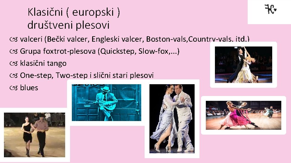 Klasični ( europski ) društveni plesovi valceri (Bečki valcer, Engleski valcer, Boston-vals, Country-vals, itd.