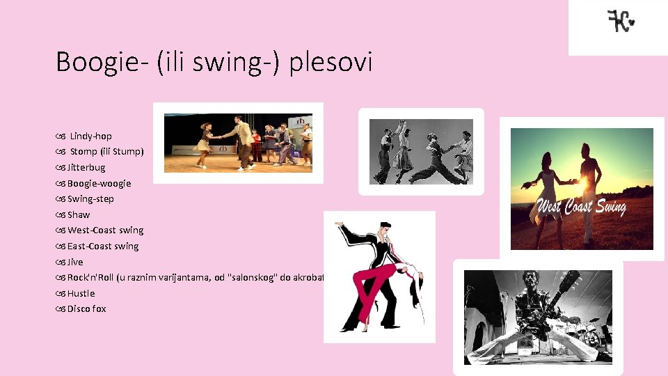 Boogie- (ili swing-) plesovi Lindy-hop Stomp (ili Stump) Jitterbug Boogie-woogie Swing-step Shaw West-Coast swing