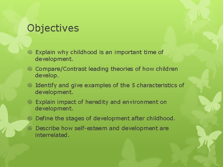 Objectives Explain why childhood is an important time of development. Compare/Contrast leading theories of