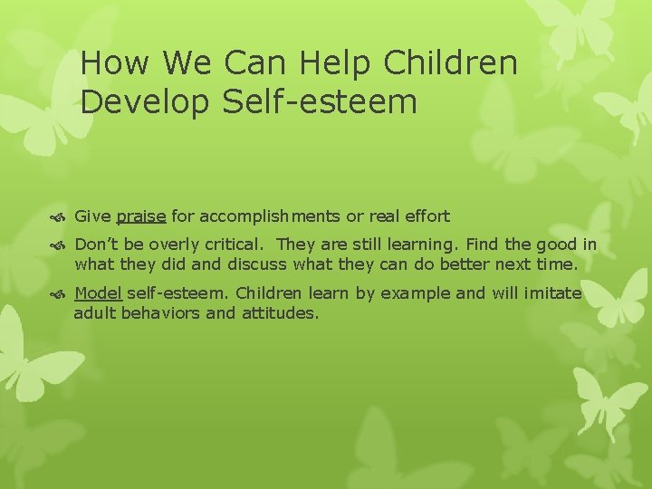 How We Can Help Children Develop Self-esteem Give praise for accomplishments or real effort