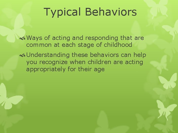 Typical Behaviors Ways of acting and responding that are common at each stage of