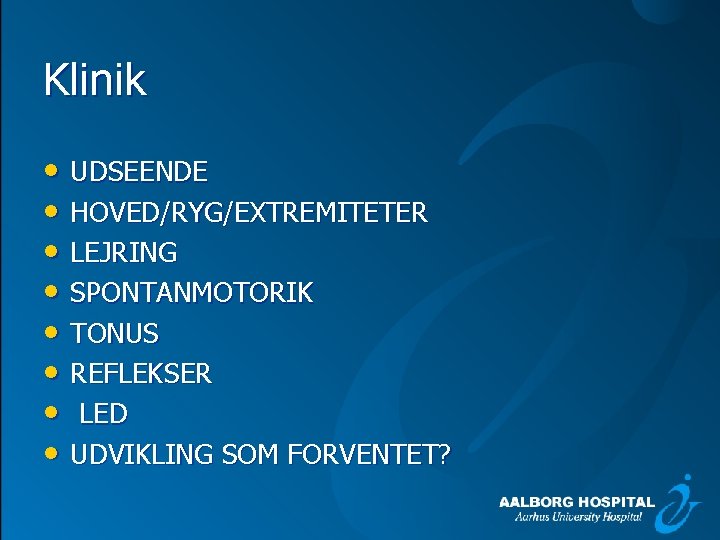 Klinik • UDSEENDE • HOVED/RYG/EXTREMITETER • LEJRING • SPONTANMOTORIK • TONUS • REFLEKSER •