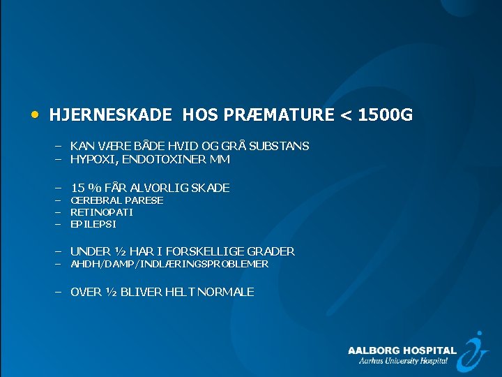  • HJERNESKADE HOS PRÆMATURE < 1500 G – KAN VÆRE BÅDE HVID OG