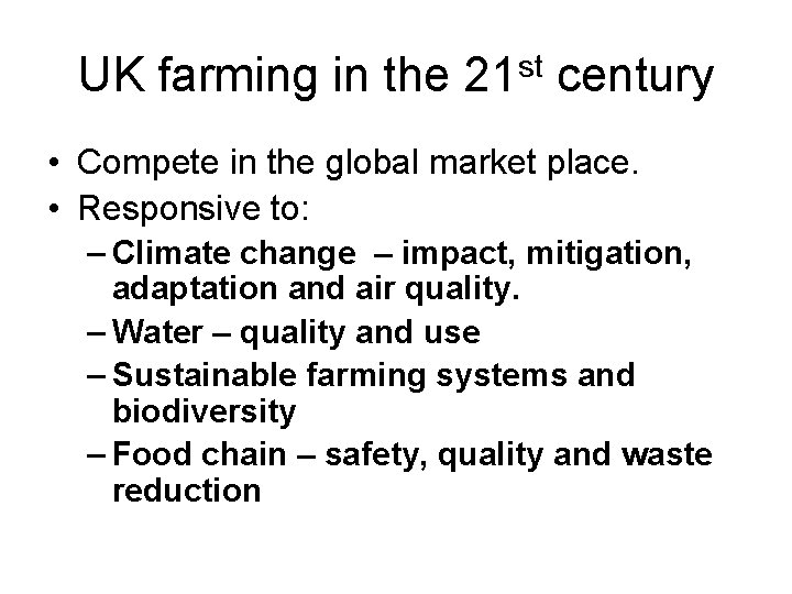 UK farming in the 21 st century • Compete in the global market place.