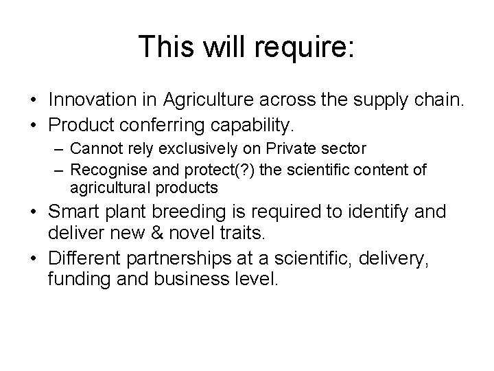 This will require: • Innovation in Agriculture across the supply chain. • Product conferring