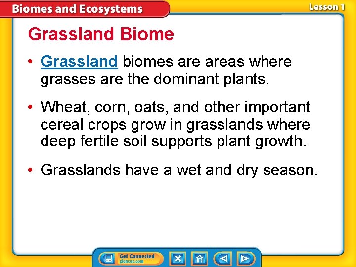 Grassland Biome • Grassland biomes areas where grasses are the dominant plants. • Wheat,