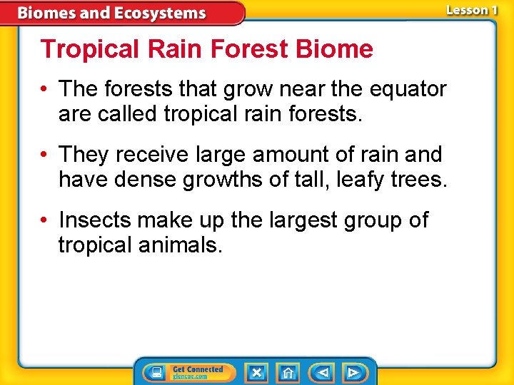 Tropical Rain Forest Biome • The forests that grow near the equator are called