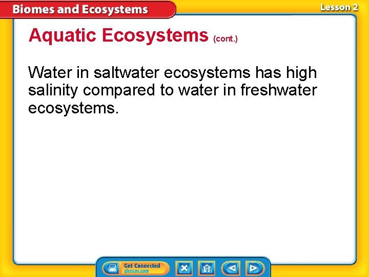 Aquatic Ecosystems (cont. ) Water in saltwater ecosystems has high salinity compared to water