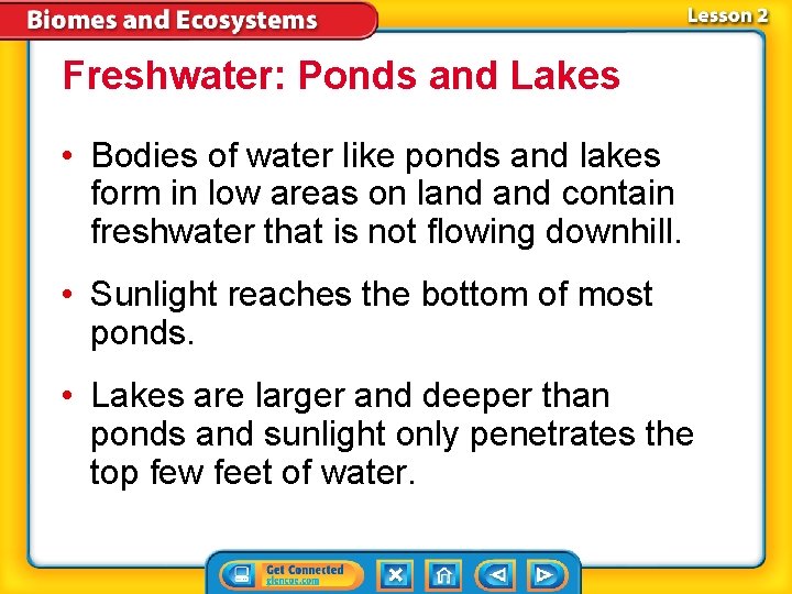 Freshwater: Ponds and Lakes • Bodies of water like ponds and lakes form in