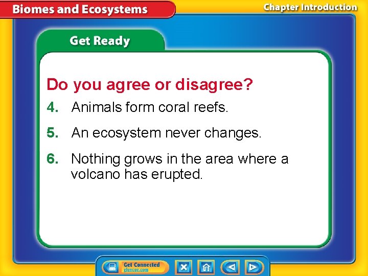 Do you agree or disagree? 4. Animals form coral reefs. 5. An ecosystem never