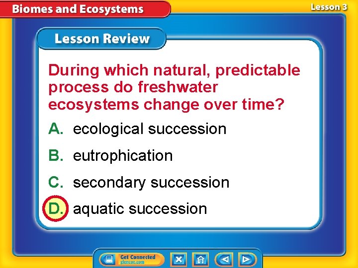 During which natural, predictable process do freshwater ecosystems change over time? A. ecological succession