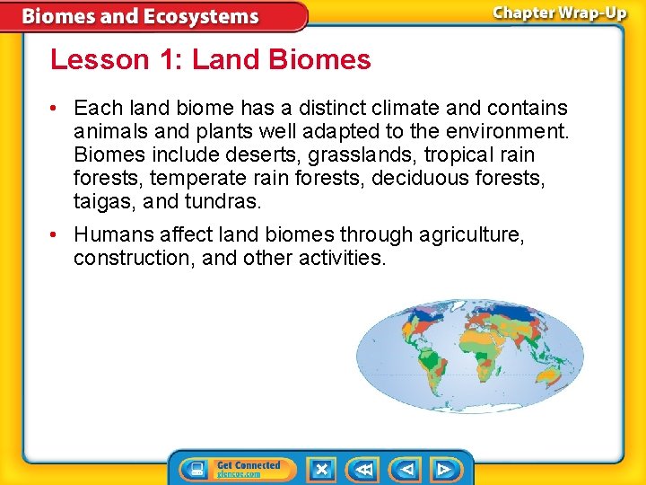 Lesson 1: Land Biomes • Each land biome has a distinct climate and contains