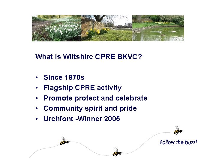 What is Wiltshire CPRE BKVC? • • • Since 1970 s Flagship CPRE activity