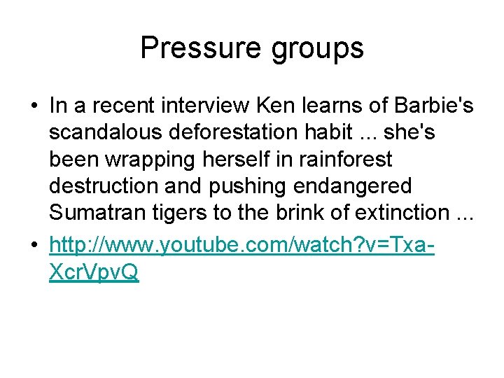 Pressure groups • In a recent interview Ken learns of Barbie's scandalous deforestation habit.