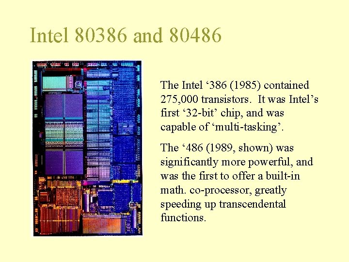 Intel 80386 and 80486 The Intel ‘ 386 (1985) contained 275, 000 transistors. It