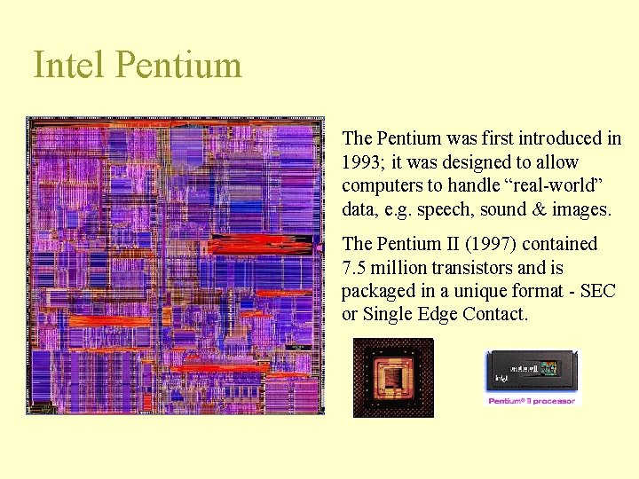 Intel Pentium The Pentium was first introduced in 1993; it was designed to allow