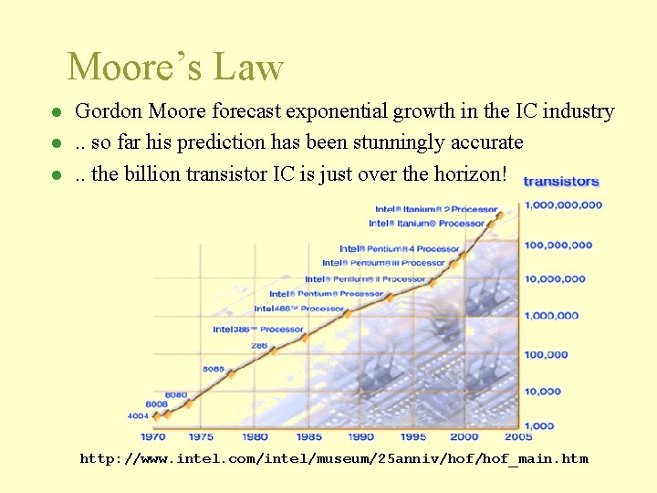 Moore’s Law l l l Gordon Moore forecast exponential growth in the IC industry.
