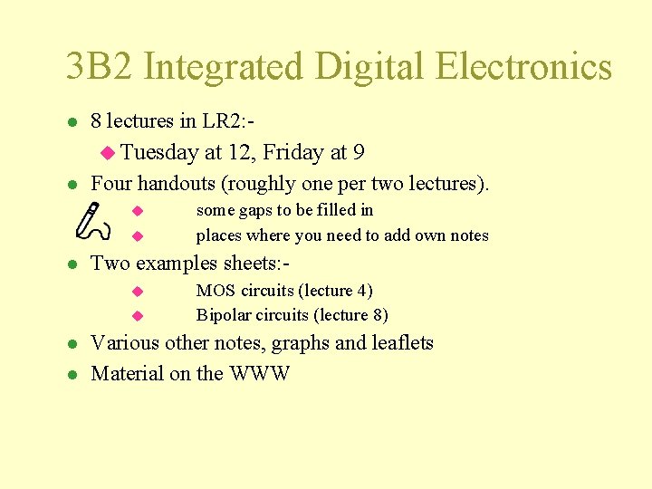 3 B 2 Integrated Digital Electronics l 8 lectures in LR 2: u Tuesday