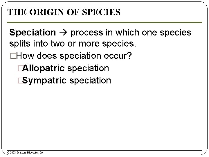THE ORIGIN OF SPECIES Speciation process in which one species splits into two or