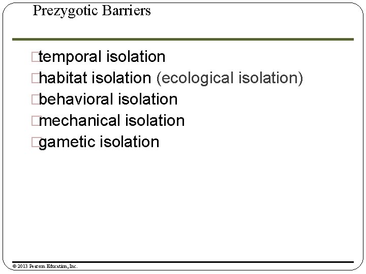 Prezygotic Barriers �temporal isolation �habitat isolation (ecological isolation) �behavioral isolation �mechanical isolation �gametic isolation