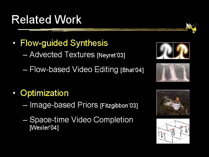 Related Work • Flow-guided Synthesis – Advected Textures [Neyret’ 03] – Flow-based Video Editing