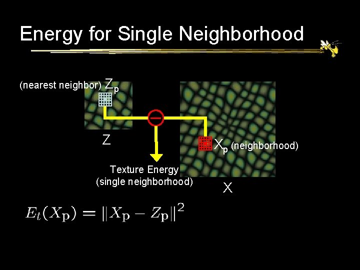 Energy for Single Neighborhood (nearest neighbor) Zp Z Texture Energy (single neighborhood) Xp (neighborhood)