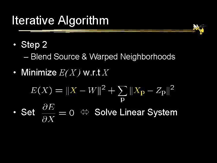 Iterative Algorithm • Step 2 – Blend Source & Warped Neighborhoods • Minimize E(